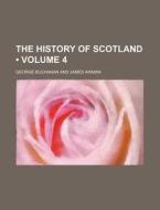 The History Of Scotland (volume 4) di George Buchanan edito da General Books Llc
