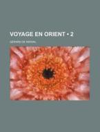 Voyage En Orient (2) di G. Rard De Nerval edito da General Books Llc