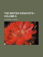 The British Essayists (volume 8) di Alexander Chalmers edito da General Books Llc