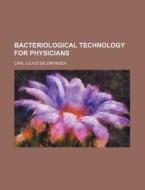 Bacteriological Technology for Physicians di Carl Julius Salomonsen edito da Rarebooksclub.com