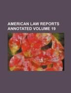 American Law Reports Annotated Volume 19 di Books Group edito da Rarebooksclub.com
