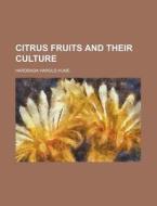Citrus Fruits and Their Culture di Hardrada Harold Hume edito da Rarebooksclub.com