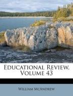 Educational Review, Volume 43 di William Mcandrew edito da Nabu Press