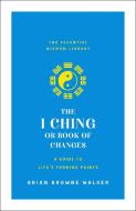 The I Ching or Book of Changes: A Guide to Life's Turning Points edito da ST MARTINS PR