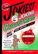 The Jokiest Joking Christmas Joke Book Ever Written . . . No Joke!: 525 Yuletide Giggles, Santa Shenanigans, and Frosty Funnies di Brian Boone edito da CASTLE POINT