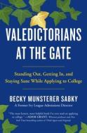 Valedictorians at the Gate: Standing Out, Getting In, and Staying Sane While Applying to College di Becky Munsterer Sabky edito da HENRY HOLT