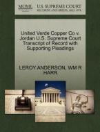 United Verde Copper Co V. Jordan U.s. Supreme Court Transcript Of Record With Supporting Pleadings di LeRoy Anderson, Wm R Harr edito da Gale, U.s. Supreme Court Records