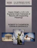 Hayes (virgil) V. U.s. U.s. Supreme Court Transcript Of Record With Supporting Pleadings di Robert B Thompson, Erwin N Griswold edito da Gale, U.s. Supreme Court Records
