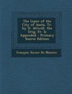 Leper of the City of Aosta, Tr. by H. Attwell. the Orig. Fr. Is Appended di Francois Xavier De Maistre edito da Nabu Press