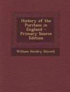 History of the Puritans in England di William Hendry Stowell edito da Nabu Press