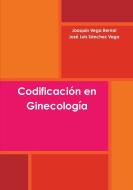 Codificación en Ginecología di Joaquín Vega Bernal, José Luis Sánchez Vega edito da Lulu.com