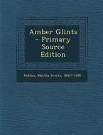 Amber Glints - Primary Source Edition edito da Nabu Press