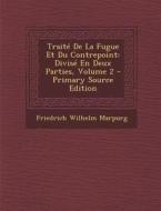 Traite de La Fugue Et Du Contrepoint: Divise En Deux Parties, Volume 2 di Friedrich Wilhelm 1718-1795 Marpurg edito da Nabu Press