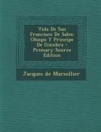 Vida de San Francisco de Sales: Obispo y Principe de Ginebra di Jacques De Marsollier edito da Nabu Press