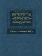 The Expert Calciminer: Containing Full Directions for Mixing and Applying All Kinds of Water Color to Interior Walls and Ceilings, Also How t di Albanis Ashmun Kelly edito da Nabu Press