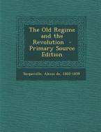 The Old Regime and the Revolution - Primary Source Edition edito da Nabu Press
