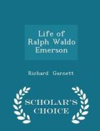 Life Of Ralph Waldo Emerson - Scholar's Choice Edition di Richard Garnett edito da Scholar's Choice