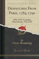 Despatches From Paris, 1784 1790, Vol. 1 di Oscar Browning edito da Forgotten Books