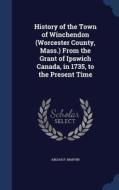 History Of The Town Of Winchendon (worcester County, Mass.) di Abijah Perkins Marvin edito da Sagwan Press