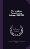 The Mexican Revolutionary Coinage, 1913-1916 di Howland Wood edito da Palala Press