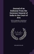 Journal Of An Embassy From The Governor General Of India To The Court Of Ava di William Buckland edito da Palala Press