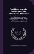 Traditions, Legends, Superstitions, And Sketches Of Devonshire di Anna Eliza Kempe Stothard Bray edito da Palala Press