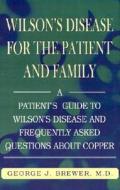 Wilson's Disase For The Patient And Family di George J Brewer, M D George J Brewer edito da Xlibris Corporation