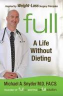 Full: A Life Without Dieting: Weight-Loss Secrets from a Weight-Loss Surgeon (Without the Surgery!) di Michael A. Snyder edito da Hay House