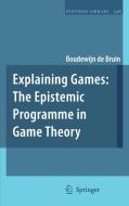 Explaining Games: The Epistemic Programme in Game Theory di Boudewijn De Bruin edito da SPRINGER NATURE