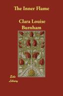 INNER FLAME UNABRIDGED REPRINT di Clara Louise Burnham edito da ECHO LIB