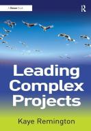 Leading Complex Projects di Kaye Remington edito da Taylor & Francis Ltd