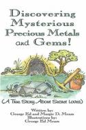 Discovering Mysterious Precious Metals And Gems! (a True Story About Secret Loves) di #Mears,  George,  Ed Mears,  Margie edito da Publishamerica