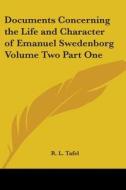 Documents Concerning The Life And Character Of Emanuel Swedenborg Volume Two Part One di R. L. Tafel edito da Kessinger Publishing Co