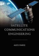 Satellite Communications Engineering di Alex Fares edito da Booksurge Publishing