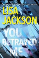 You Betrayed Me: A Chilling Novel of Gripping Psychological Suspense di Lisa Jackson edito da ZEBRA BOOKS