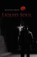 Liquid Soul di Matthew Carter edito da Outskirts Press