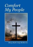 Comfort My People di Mary Ruth Cody McMorris edito da Outskirts Press