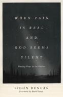 When Pain Is Real and God Seems Silent: Finding Hope in the Psalms di J. Ligon Duncan edito da CROSSWAY BOOKS