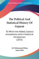 The Political And Statistical History Of Gujarat: To Which Are Added, Copious Annotations, And A Historical Introduction (1835) di Ali Mohammed Khan edito da Kessinger Publishing, Llc