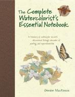 The Complete Watercolorist's Essential Notebook di Gordon Mackenzie edito da F&W Publications Inc