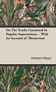 On The Truths Contained In Popular Superstitions -  With An Account of  Mesmerism di Herbert Mayo edito da Obscure Press