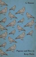 Pigeons and How to Keep Them di A. Osman edito da Maurice Press