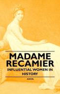 Madame Recamier - Influential Women in History di Anon edito da Marton Press