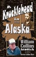 A Knucklehead in 1920s Alaska di Norma Collins Huss edito da Createspace