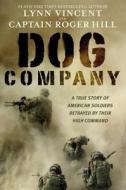 Dog Company: A True Story of Battlefield Courage, Taliban Spies, and Soldiers on Trial di Roger Hill edito da Hachette Book Group