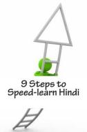 9 Steps to Speed-Learn Hindi: Build Your Hindi Knowledge on a Solid Foundation di Prayank edito da Createspace