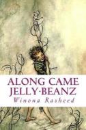 Along Came Jelly-Beanz di Winona Rasheed edito da Createspace