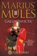 Marius' Mules III: Gallia Invicta di S. J. A. Turney edito da Createspace
