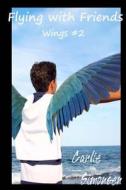 Flying with Friends: Wings #2 di Carlie Simonsen edito da Createspace