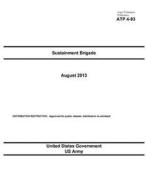 Army Techniques Publication Atp 4-93 Sustainment Brigade August 2013 di United States Government Us Army edito da Createspace